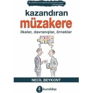 Kazandıran Müzakere - Ilkeler, Davranışlar, Örnekler - Necil Beykont