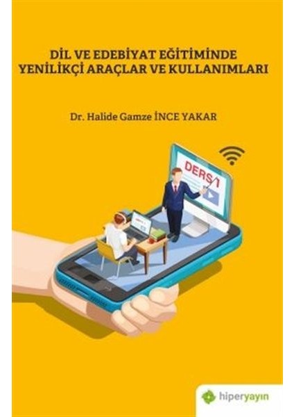 Dil ve Edebiyat Eğitiminde Yenilikçi Araçlar ve Kullanımları - Halide Gamze İnce Yakar