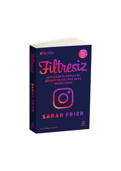 Filtresiz: Instagram Iş Dünyasını, Şöhreti ve Kültürü Nasıl Dönüştürdü - Sarah Frier